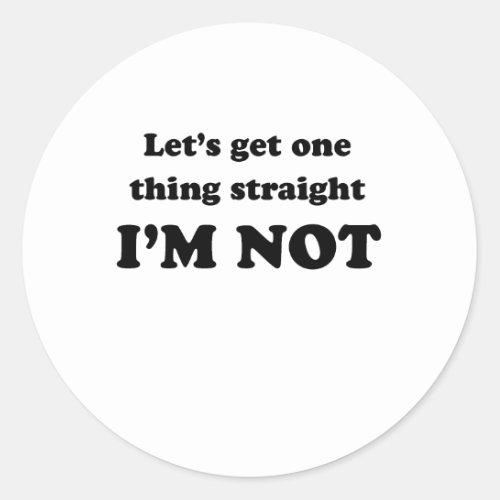 Lets get one thing straight classic round sticker