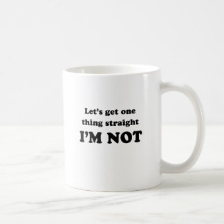 Lets get one thing straight coffee mug