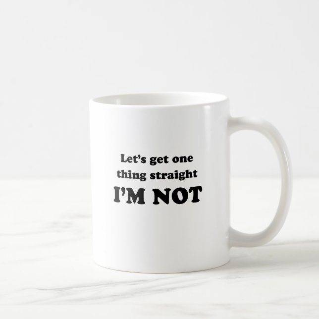 Lets get one thing straight coffee mug (Right)