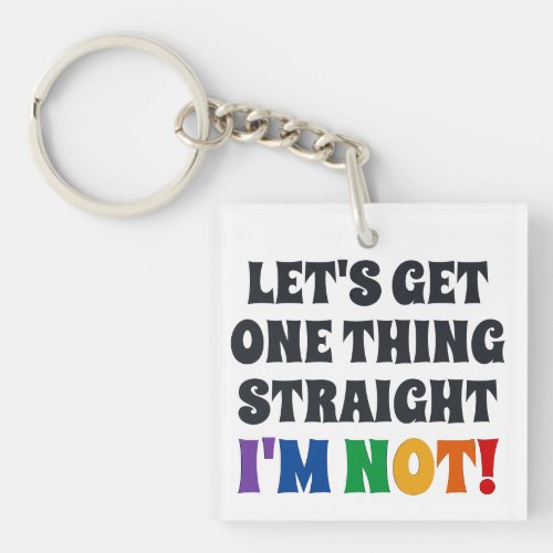 Lets Get One Thing Straight Im Not Acrylic Keychain