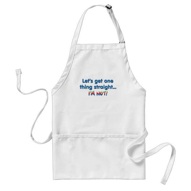 Let's Get One Thing Straight - I'm Not! Adult Apron (Front)