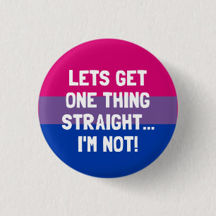 Let's Get One Thing Straight... I'm Not! Bisexual Button
