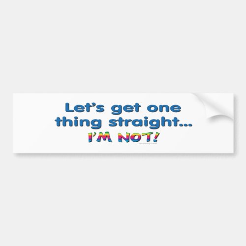 Lets Get One Thing Straight _ Im Not Bumper Sticker