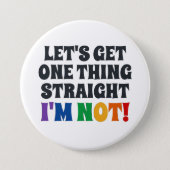 Let's Get One Thing Straight I'm Not Button (Front)