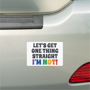 Let's Get One Thing Straight I'm Not Car Magnet