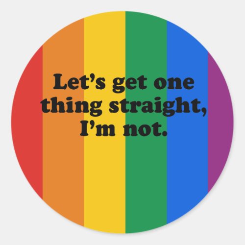 LETS GET ONE THING STRAIGHT IM NOT CLASSIC ROUND STICKER