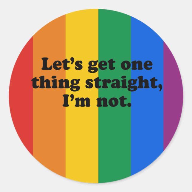 LET'S GET ONE THING STRAIGHT. I'M NOT. CLASSIC ROUND STICKER (Front)