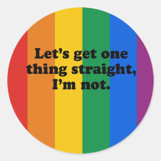 LET'S GET ONE THING STRAIGHT. I'M NOT. CLASSIC ROUND STICKER