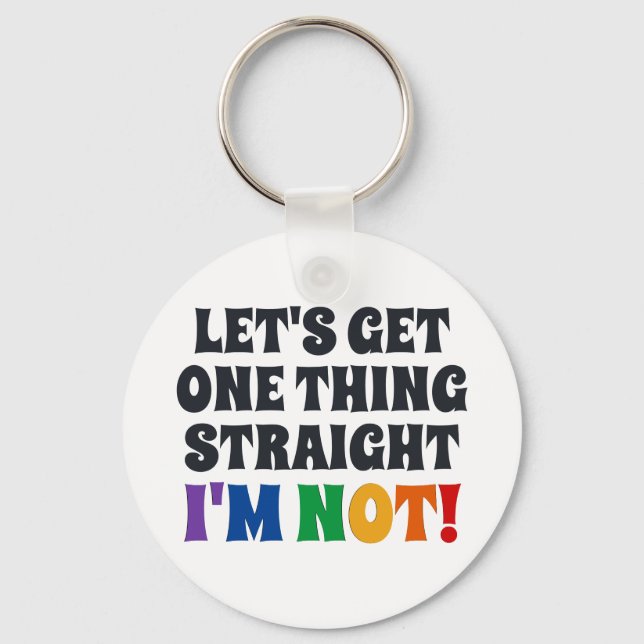 Let's Get One Thing Straight I'm Not Keychain (Front)