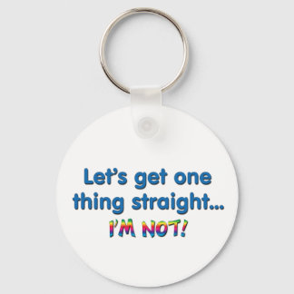 Let's Get One Thing Straight - I'm Not! Keychain