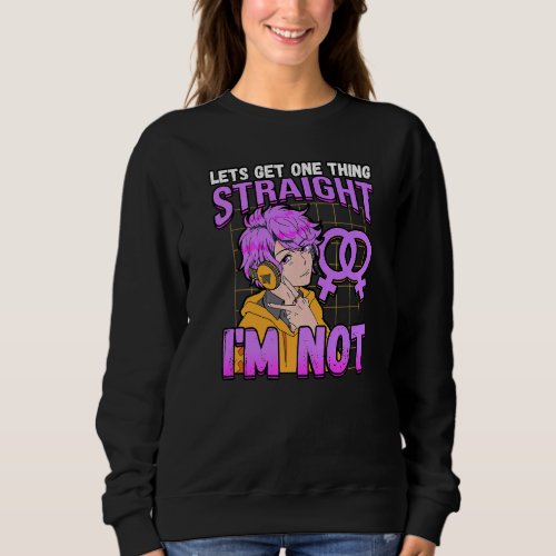 Lets Get One Thing Straight Im Not Lesbianlove Fe Sweatshirt