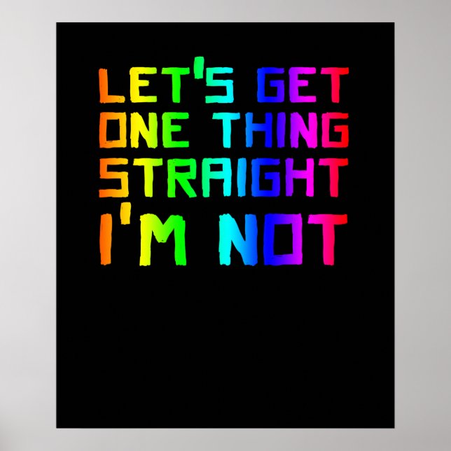 Lets Get One Thing Straight I'm Not LGBT Rainbow Poster (Front)