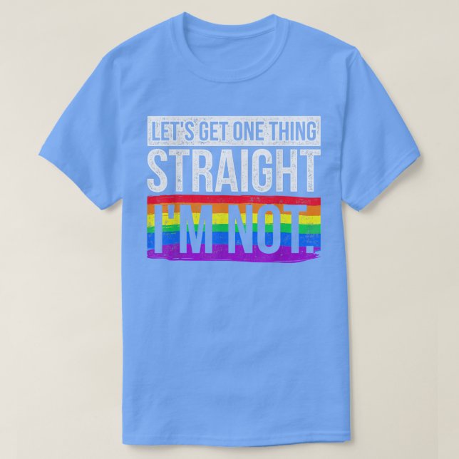 Lets Get One Thing Straight Im Not LGBT  T-Shirt (Design Front)