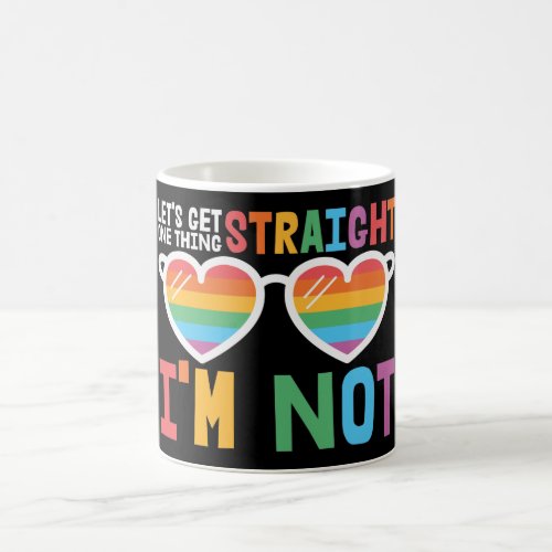 Lets Get One Thing Straight Im Not LGBTQ pride Coffee Mug