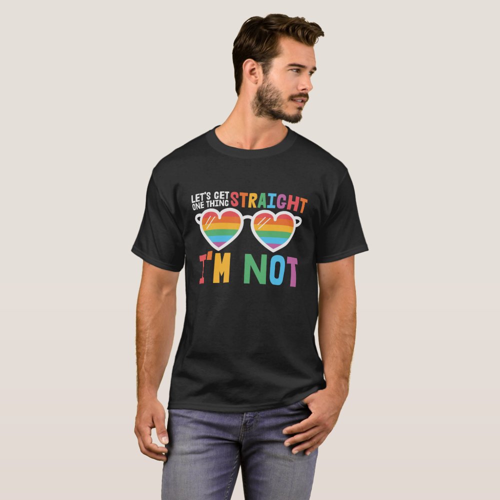 Let's Get One Thing Straight I'm Not LGBTQ pride T-Shirt