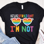 Let's Get One Thing Straight I'm Not LGBTQ pride T-Shirt<br><div class="desc">Show the world that you are a proud LGBTQ community member with this fun gay pride awareness T-shirt featuring the illustration of a pair of heart-shaped sunglasses with rainbow lenses,  with the caption "Let's get one thing straight,  I'm not" in a modern all caps font.</div>