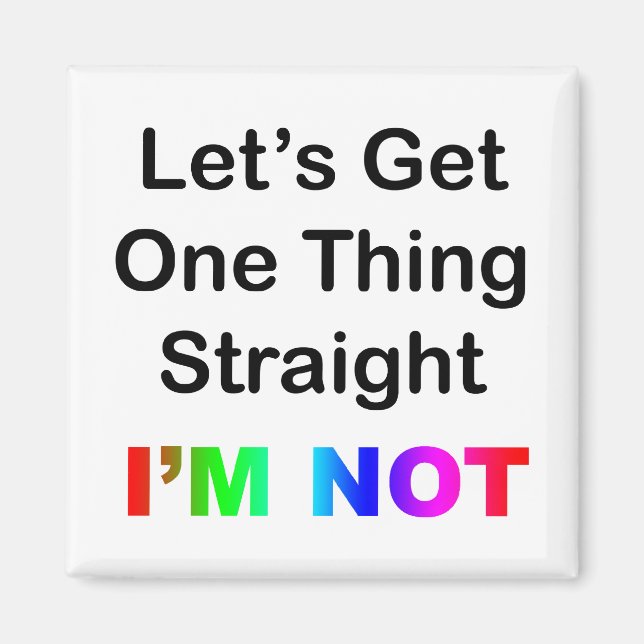 Let's Get One Thing Straight...I'm Not Magnet (Front)