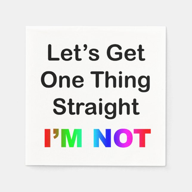 Let's Get One Thing Straight...I'm Not Napkins (Front)