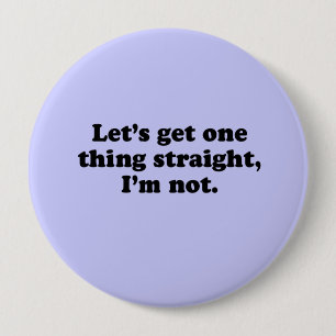LET'S GET ONE THING STRAIGHT. I'M NOT. PINBACK BUTTON