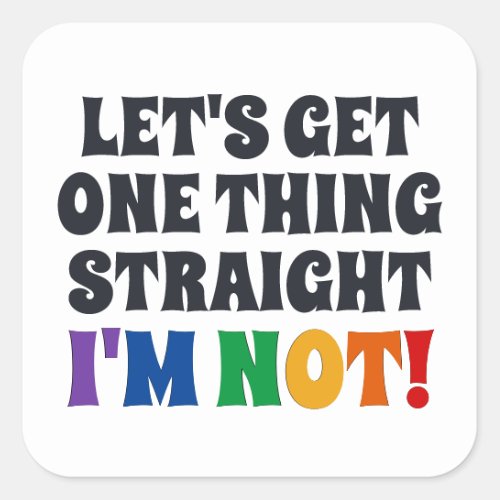 Lets Get One Thing Straight Im Not Square Sticker