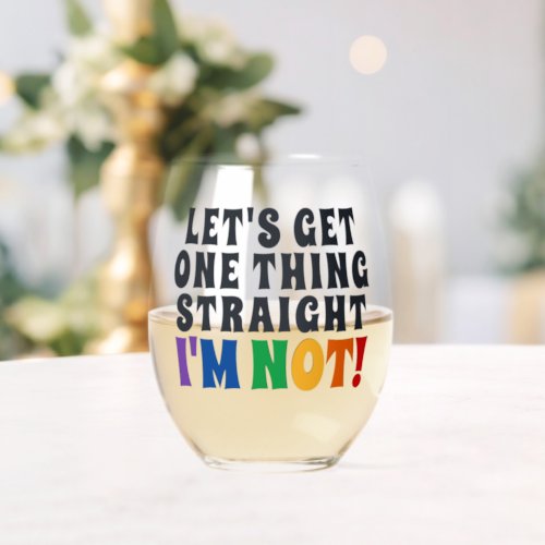 Lets Get One Thing Straight Im Not Stemless Wine Glass