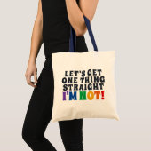 Let's Get One Thing Straight I'm Not Tote Bag (Front (Product))