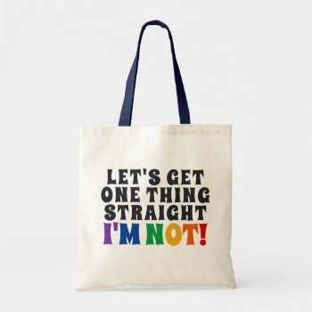 Let's Get One Thing Straight I'm Not Tote Bag by ironydesign at Zazzle