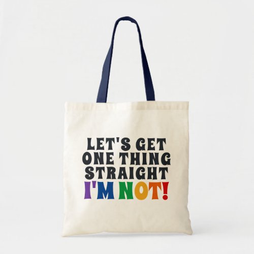 Lets Get One Thing Straight Im Not Tote Bag