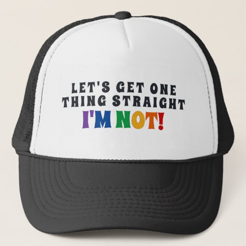 Lets Get One Thing Straight Im Not Trucker Hat