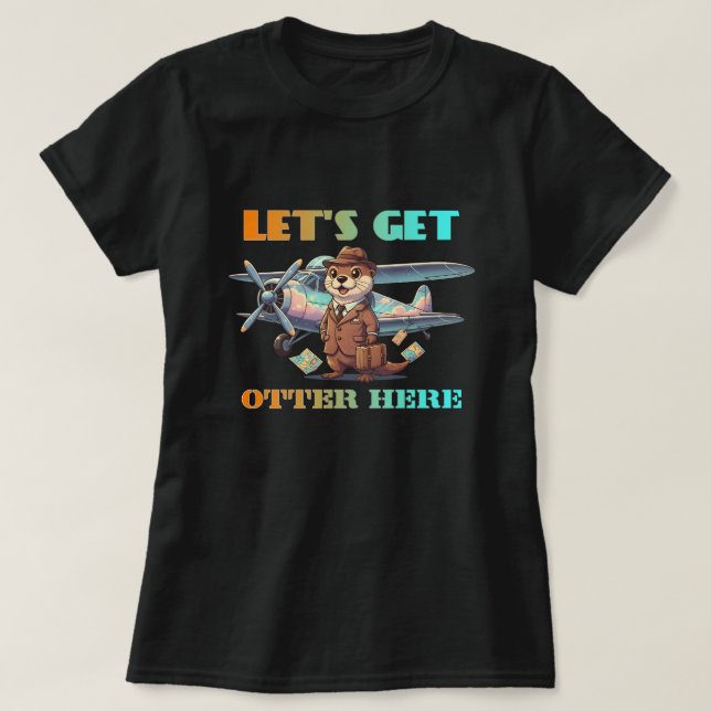 Let's get otter here T-Shirt (Design Front)
