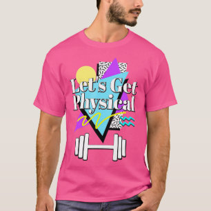 Lets Get Physical 80s 90s Retro Style Workout Gym T-Shirt
