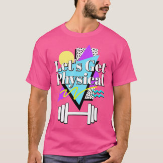 Lets Get Physical 80s 90s Retro Style Workout Gym T-Shirt