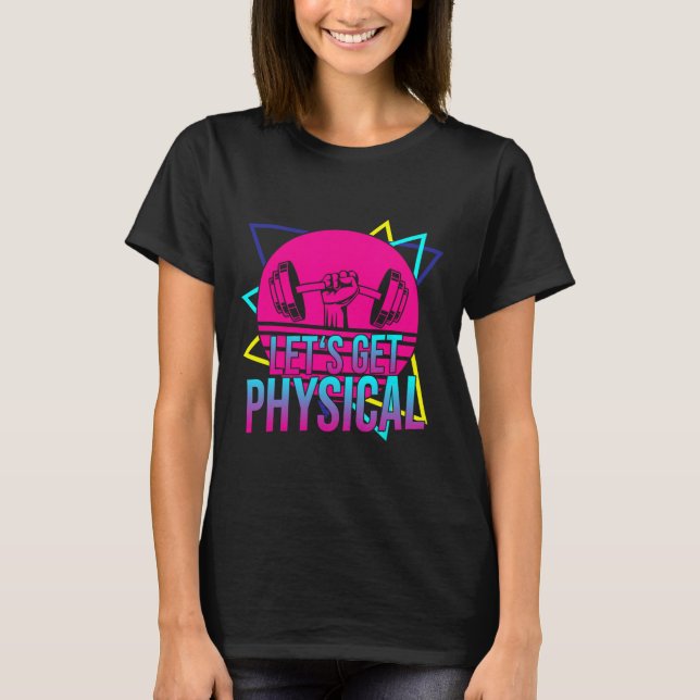 Lets Get Physical - Gym Fitness 80's Workout 2  T-Shirt (Front)