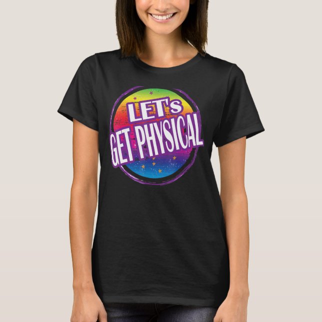 Let's Get Physical Totally Rad 80's Exercise Worko T-Shirt (Front)