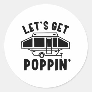 Let's Get Poppin Camping Pop Up Camper Rv Trailer  Classic Round Sticker