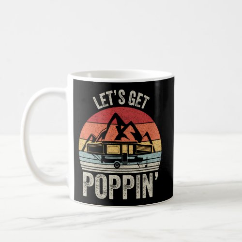 LetS Get Poppin Camping Rv Pop Up Camper Coffee Mug