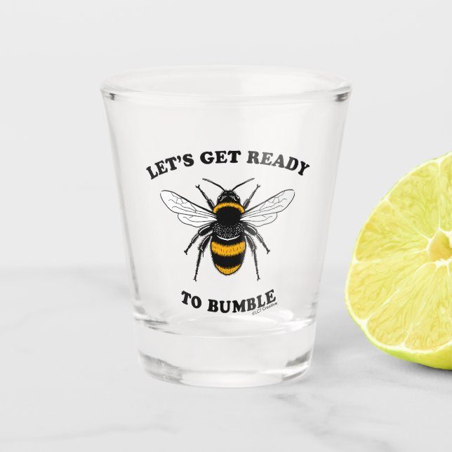 Let's Get Ready To Bumble Shot Glass (Front)