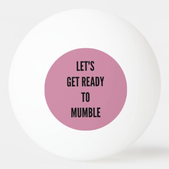 Let's Get Ready To Mumble Bachelorette Beer Pong  Ping Pong Ball by MoeWampum at Zazzle