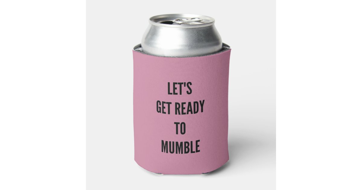 Let S Get Ready To Mumble Bachelorette Party Can Cooler Zazzle