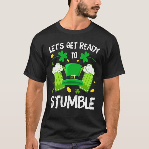 Lets Get Ready To Stumble Beer Drinking St Patric T_Shirt