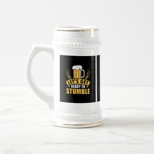 Lets Get Ready to Stumble Beer Stein