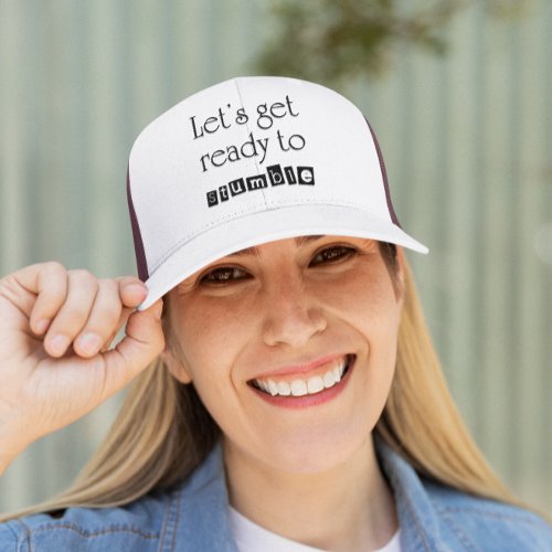 Lets get ready to stumble drinking humor party trucker hat