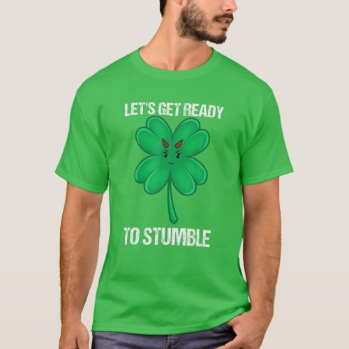 Lets Get Ready To Stumble Drinking St Patrick Day T_Shirt