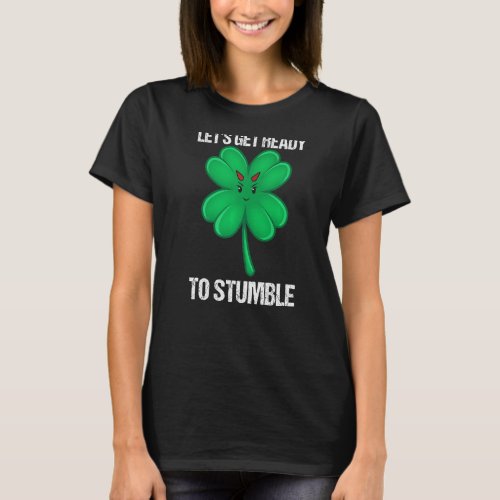 Lets Get Ready To Stumble Drinking St Patrick Day T_Shirt