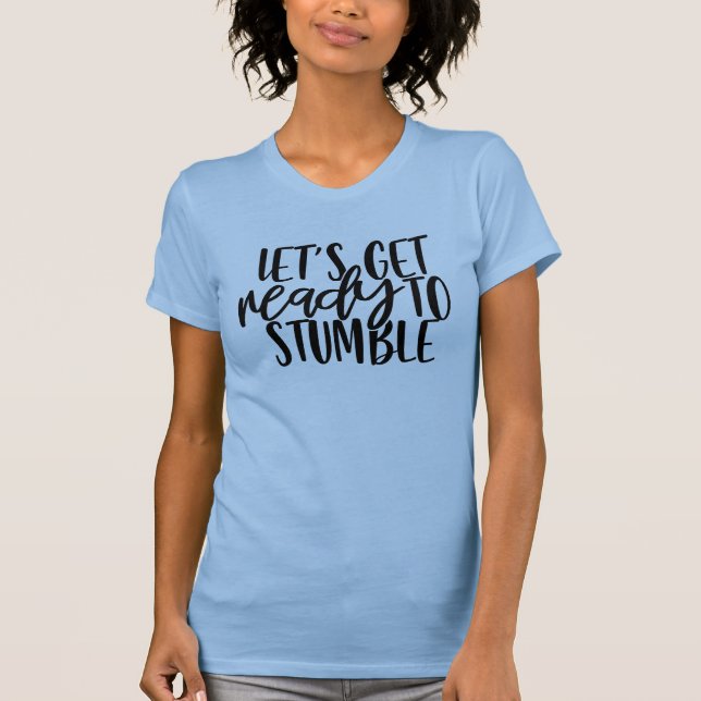 Lets Get Ready to Stumble | Funny Drinking Pun T-Shirt (Front)