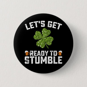 Let's Get Ready To Stumble Funny St Patrick's Day Button