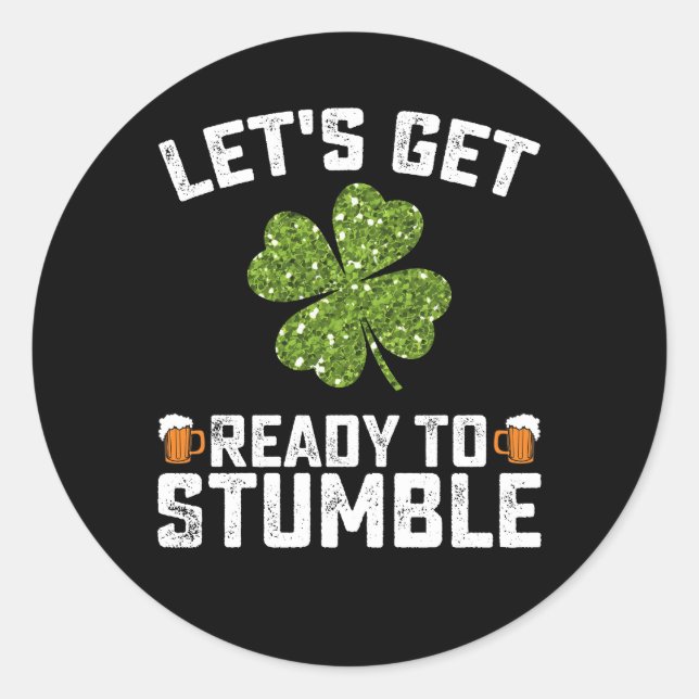 Let's Get Ready To Stumble Funny St Patrick's Day Classic Round Sticker (Front)
