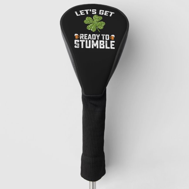 Let's Get Ready To Stumble Funny St Patrick's Day Golf Head Cover (Front)