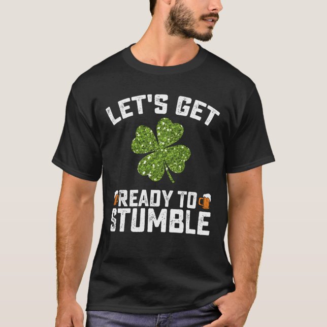 Let's Get Ready To Stumble Funny St Patrick's Day T-Shirt (Front)