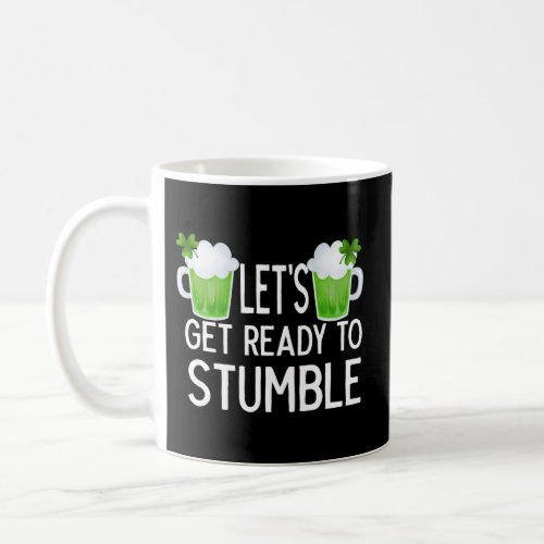LetS Get Ready To Stumble Green Beer Tops Coffee Mug